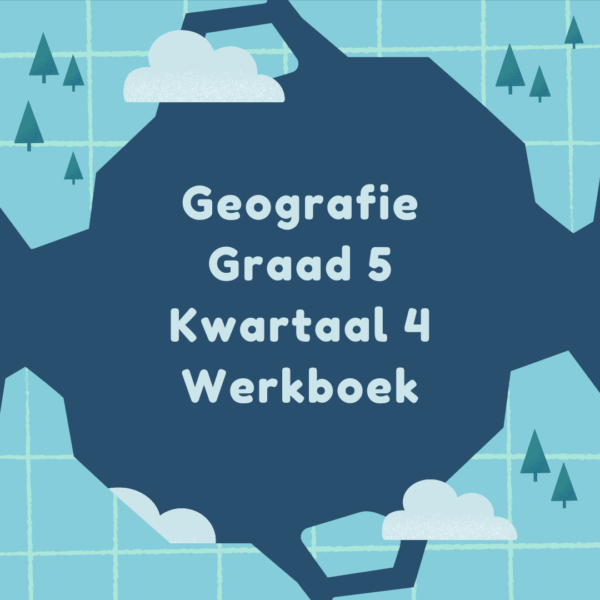 Geografie Graad 5 Kwartaal 4 Werkboek