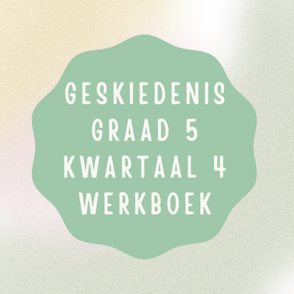 Geskiedenis Graad 5 Kwartaal 4 Werkboek