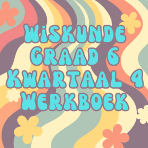 Wiskunde Graad 6 Kwartaal 4 Werkboek