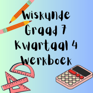 Wiskunde Graad 7 Kwartaal 4 Werkboek