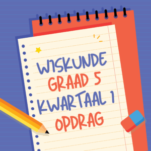 Wiskunde Graad 5 Kwartaal 1 Opdrag