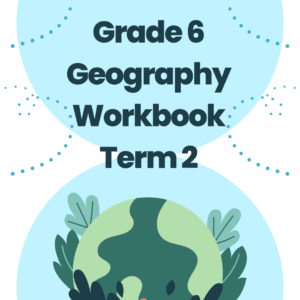 Geography Grade 6 Term 2 Workbook