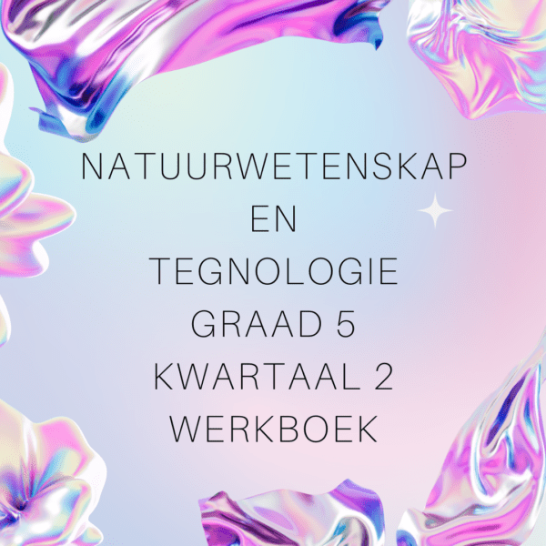 Natuurwetenskap en Tegnologie Graad 5 Kwartaal 2 Werkboek