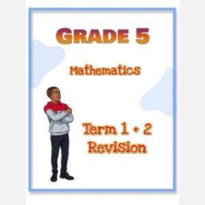 Grade 5 Mathematics Term 1 + 2 Revision