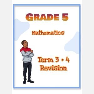 Grade 5 Mathematics Term 3 + 4 Revision