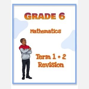 Grade 6 Mathematics Term 1 +2 Revision