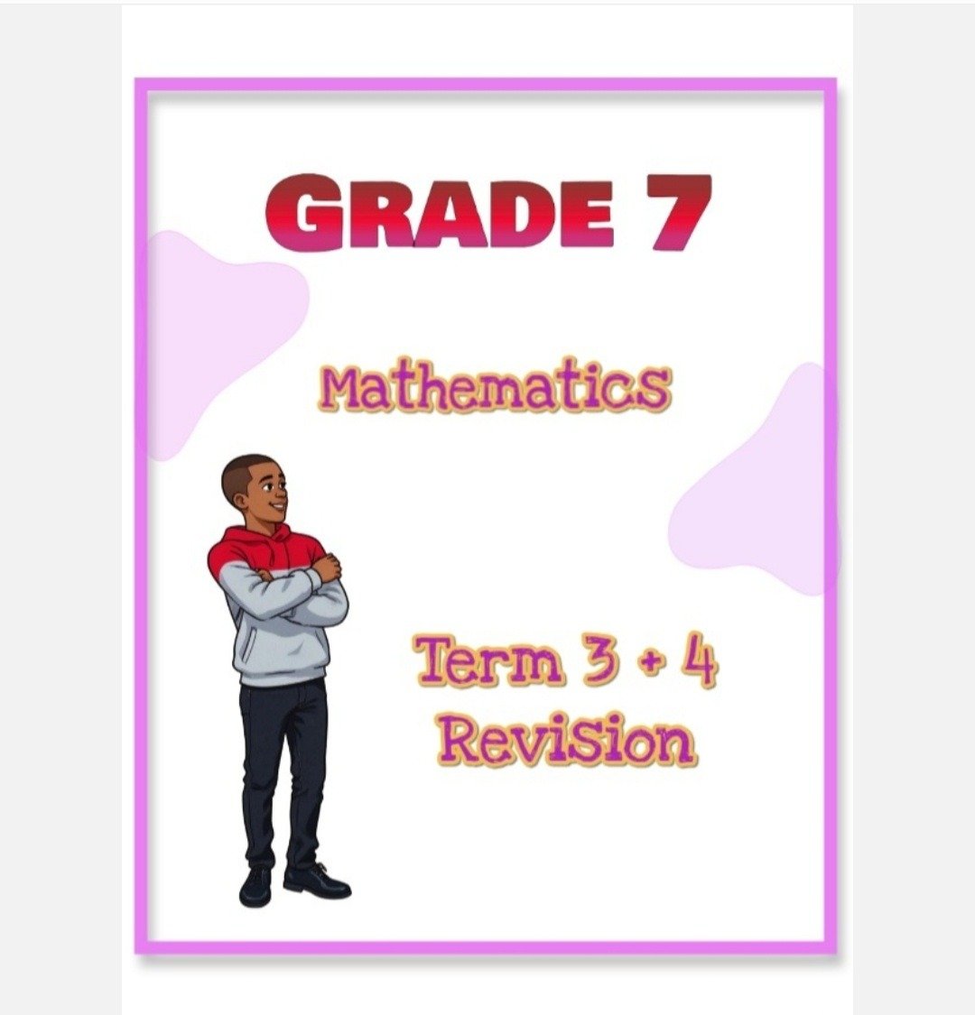 Grade 7 Mathematics Term 3+ 4 Revision