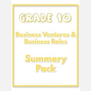 Grade 10 Business Studies Summary Pack (Business Roles & Ventures)